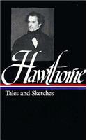 Nathaniel Hawthorne: Tales and Sketches (LOA #2): Twice-told Tales / Mosses from an Old Manse / The Snow-Image / A Wonder Book /  Tanglewood Tales / uncollected stories(1 Library of America Nathaniel Hawthorne Edition)