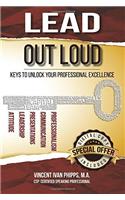 Lead Out Loud: Keys to Unlock Your Professional Excellence