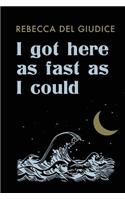 I Got Here as Fast as I Could