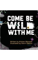 Come Be Wild With Me