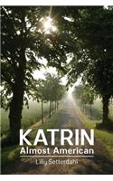 Katrin, Almost American
