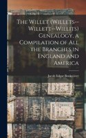 The Willet (Willets--Willett--Willits) Genealogy, a Compilation of all the Branches in England and America