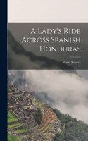 A Lady's Ride Across Spanish Honduras