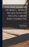 Life And Sermons Of Jesse L. Sewell. An Account Of His Life, Labors And Character