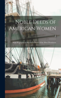 Noble Deeds of American Women; With Biographical Sketches of Some of the More Prominent