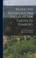 Bilder und Skizzen aus dem Zoologischen Garten zu Hamburg.