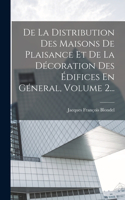De La Distribution Des Maisons De Plaisance Et De La Décoration Des Édifices En Géneral, Volume 2...