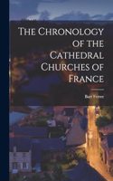The Chronology of the Cathedral Churches of France