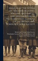 Manual of the System of Teaching Reading, Writing, Arithmetic, and Needle-Work, in the Elementary Schools of the British and Foreign School Society