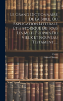 Grand Dictionnaire De La Bible, Ou Explication Litterale Et Historique De Tous Les Mots Propres Du Vieux Et Nouveau Testament......