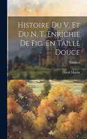 Histoire Du V. Et Du N. T. Enrichie De Fig. En Taille Douce; Volume 1