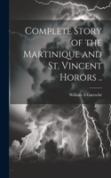 Complete Story of the Martinique and St. Vincent Horors ..