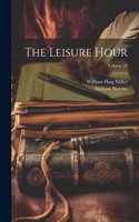 Leisure Hour; Volume 22