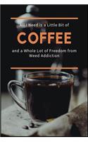 All I Need is a Little Bit of Coffee and a Whole Lot of Freedom from Weed Addiction