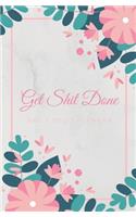 Get Shit Done Todo Planner: Notebook for Your Daily Priorities - Undated Checklist - 120 Pages - Task List and Life Organizer Journal - Floral Flower Cover Design