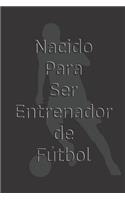 Nacido Para Ser Entrenador de Fútbol