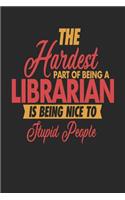 The Hardest Part Of Being An Librarian Is Being Nice To Stupid People