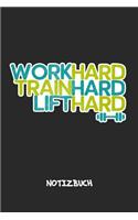 Work Hard Train Hard Lift Hard NOTIZBUCH