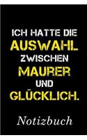 Ich Hatte Die Auswahl Zwischen Maurer Und Glücklich Notizbuch