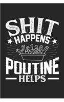 Shit Happens Poutine Helps: 100 page 6 x 9 Blank lined journal for food lovers funny foodie Gift to jot down his daily ideas and notes
