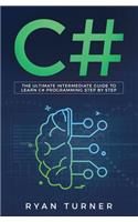 C#: The Ultimate Intermediate Guide to Learn C# Programming Step by Step(2 C#)