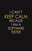 I Can't Keep Calm Because I Am A Software Tester