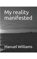 My reality manifested: My reality