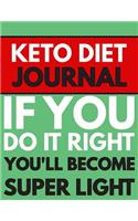 Keto Diet Journal - If You Do It Right You'll Become Super LIght