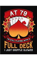 At 79 I'm Still Playing With A Full Deck I Just Shuffle Slower: 79th Birthday Journal Gift - Playing Card Theme