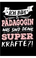 Ich Bin Pädagogin Was Sind Deine Superkräfte?!: A5 Liniertes - Notebook - Notizbuch - Taschenbuch - Journal - Tagebuch - Ein lustiges Geschenk für Freunde oder die Familie und die beste Pädagogin 