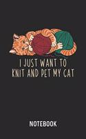 I Just Want To Knit And Pet My Cat Notebook: Blank & Dotted Knitting Journal (6" x 9") For Every Knitter And Pet Owner