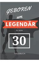 Geboren um LEGENDÄR zu sein 30 TAGEBUCH