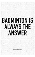 Badminton Is Always the Answer