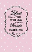 Difficult Roads Often Lead to Beautiful Destinations