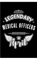 Legendary Medical Officers Are Born in April: Blank Lined 6x9 Love Journal/Notebooks as Birthday or Any Special Occasion Gift for Medical Officers Who Are Born in April.