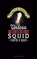 Always Be Yourself Unless You Can Be a Squid Then Be a Squid: 6 Columns Columnar Pad(273 6 Columns Columnar Pad)