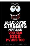 While You're Stabbing My Back You Can Kiss My Ass Too: Blank Lined Journal with Calendar for