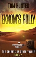 Eknom's Folly: An Archaeological Thriller: The Secrets of Death Valley, Book 2