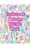 Teachers and Unicorns Rule the World: Cute Lined Journal Notebook Lesson Planner and Grade Book with Funny Quote and Unicorn Cover - Perfect for Teacher Appreciation Gifts, End of the Ye