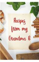 Recipes From My Grandma B: Blank Recipe Book to Write In. Gift of Grandmothers Favorite Recipes