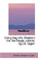 Every-Day Life, Chapters for the People, Contrib. by C.B. Taylor