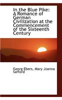 In the Blue Pike: A Romance of German Civilization at the Commencement of the Sixteenth Century