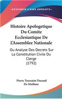 Histoire Apologetique Du Comite Ecclesiastique De L'Assemblee Nationale