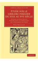 Étude Sur Le Libraire Parisien Du Xiiie Au Xve Siècle