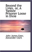 Beyond the Lines, Or, a Yankee Prisoner Loose in Dixie