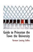 Guide to Princeton the Town the University