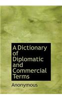 A Dictionary of Diplomatic and Commercial Terms