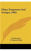 Chips, Fragments And Vestiges (1902)
