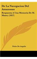 De La Navegacion Del Amazonas: Respuesta A Una Memoria De M. Maury (1857)(Spanish)