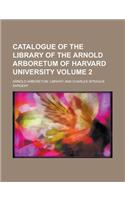 Catalogue of the Library of the Arnold Arboretum of Harvard University Volume 2